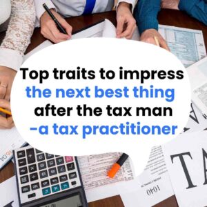 Read more about the article Top traits to impress the next best thing after the taxman – a tax practitioner.