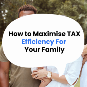 Read more about the article How To Maximise Tax Efficiency for Your Family