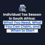 Read more about the article Individual Tax Season in South Africa: What You Need, What You Can Claim, and When to Start